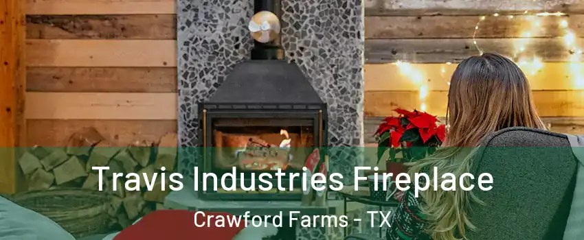 Travis Industries Fireplace Crawford Farms - TX