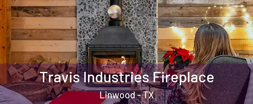 Travis Industries Fireplace Linwood - TX