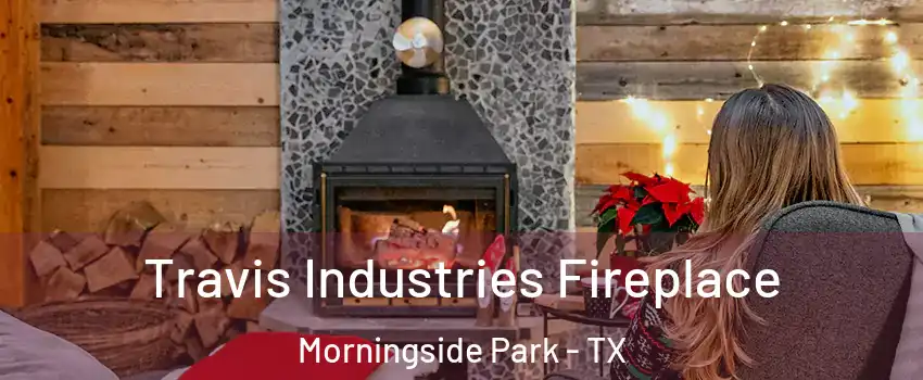 Travis Industries Fireplace Morningside Park - TX