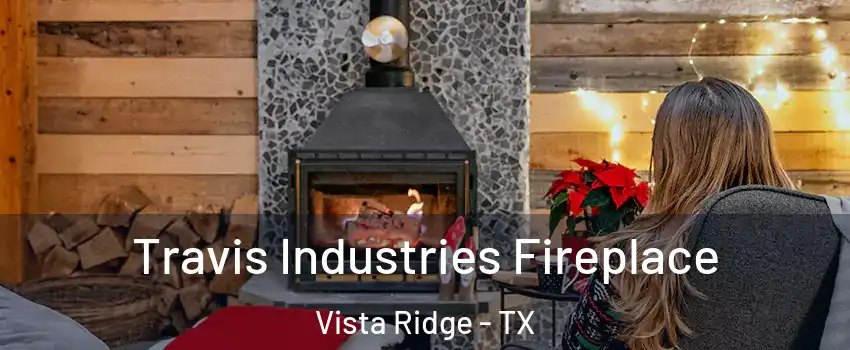 Travis Industries Fireplace Vista Ridge - TX