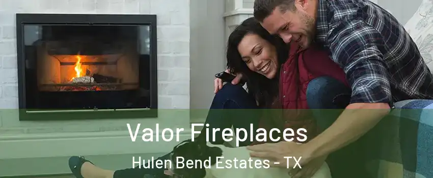 Valor Fireplaces Hulen Bend Estates - TX