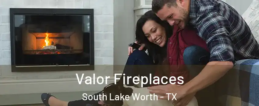 Valor Fireplaces South Lake Worth - TX