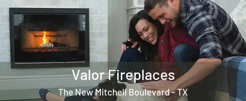 Valor Fireplaces The New Mitchell Boulevard - TX