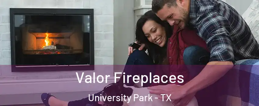 Valor Fireplaces University Park - TX