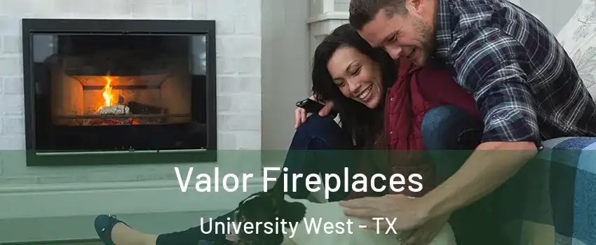 Valor Fireplaces University West - TX