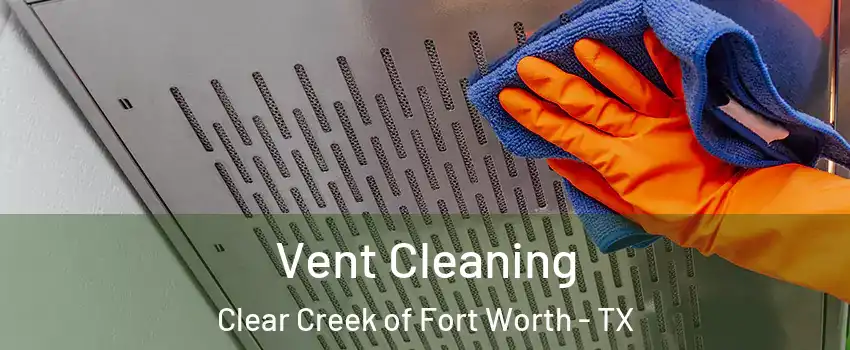 Vent Cleaning Clear Creek of Fort Worth - TX