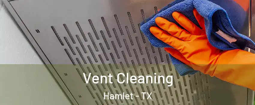 Vent Cleaning Hamlet - TX