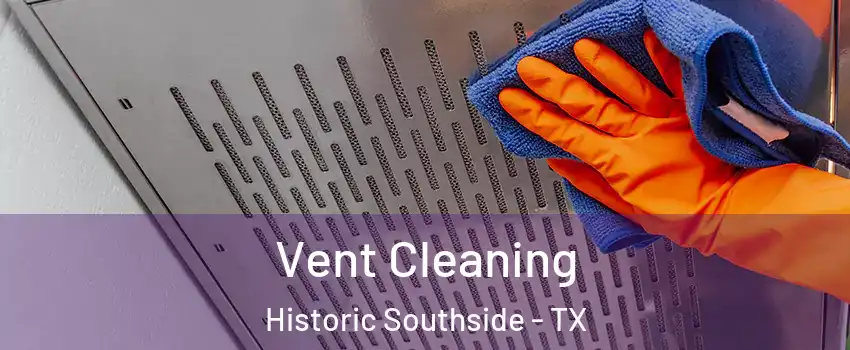 Vent Cleaning Historic Southside - TX