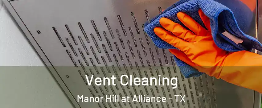 Vent Cleaning Manor Hill at Alliance - TX