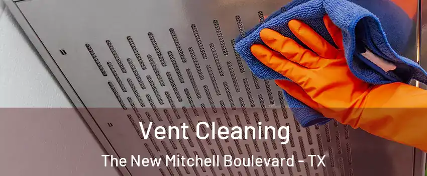 Vent Cleaning The New Mitchell Boulevard - TX