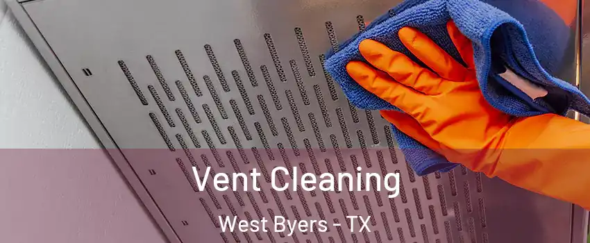 Vent Cleaning West Byers - TX