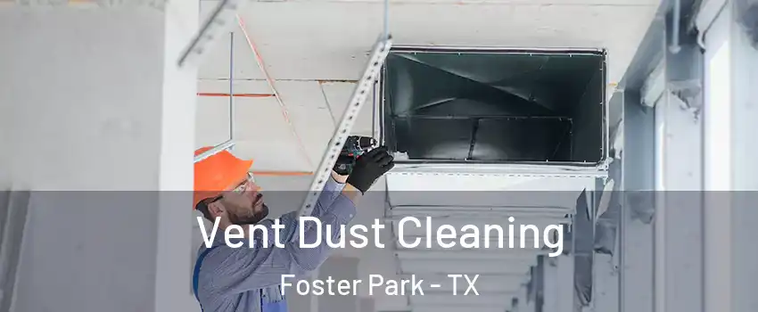 Vent Dust Cleaning Foster Park - TX