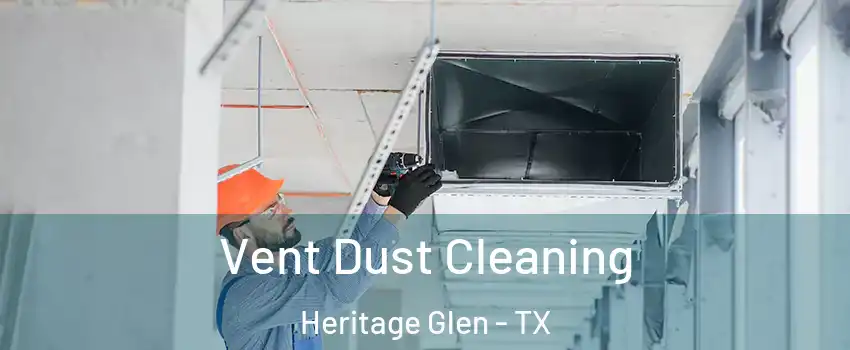 Vent Dust Cleaning Heritage Glen - TX