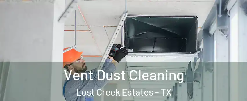 Vent Dust Cleaning Lost Creek Estates - TX