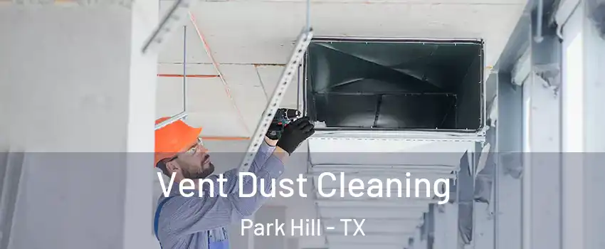 Vent Dust Cleaning Park Hill - TX