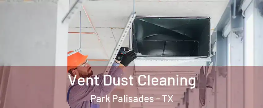 Vent Dust Cleaning Park Palisades - TX