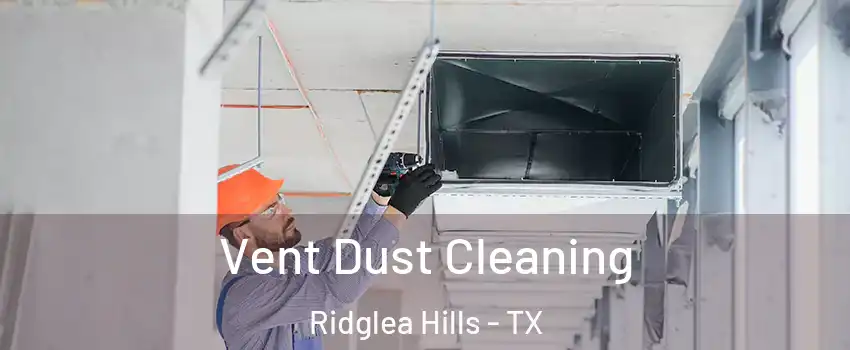 Vent Dust Cleaning Ridglea Hills - TX