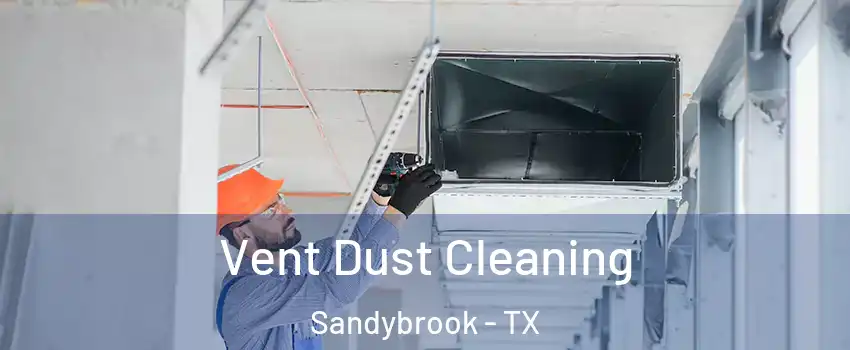 Vent Dust Cleaning Sandybrook - TX