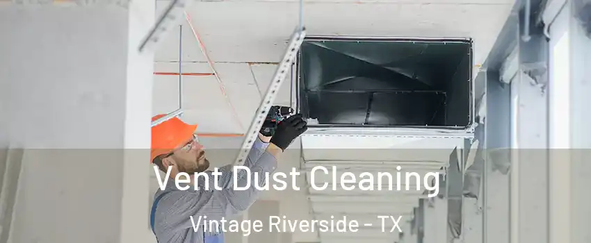 Vent Dust Cleaning Vintage Riverside - TX