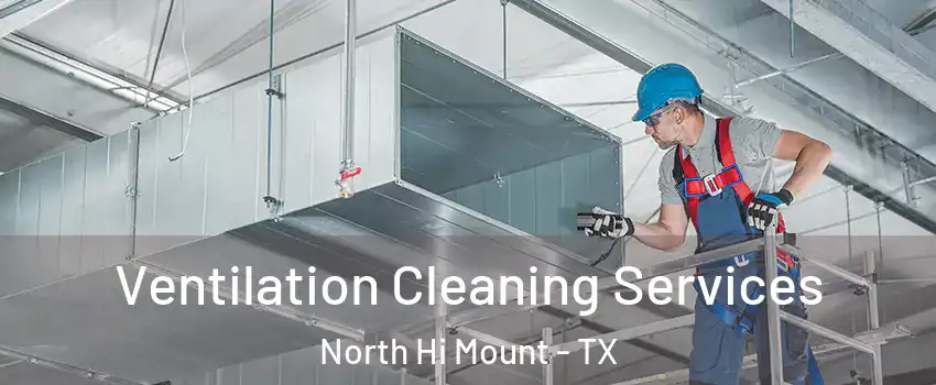 Ventilation Cleaning Services North Hi Mount - TX