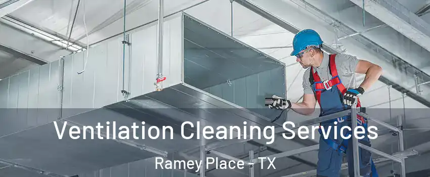 Ventilation Cleaning Services Ramey Place - TX