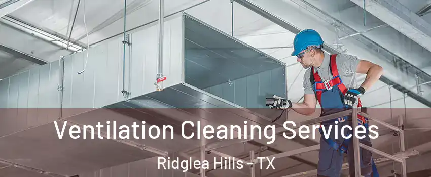 Ventilation Cleaning Services Ridglea Hills - TX