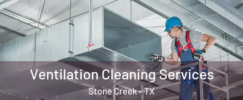 Ventilation Cleaning Services Stone Creek - TX