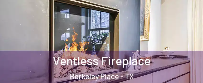 Ventless Fireplace Berkeley Place - TX