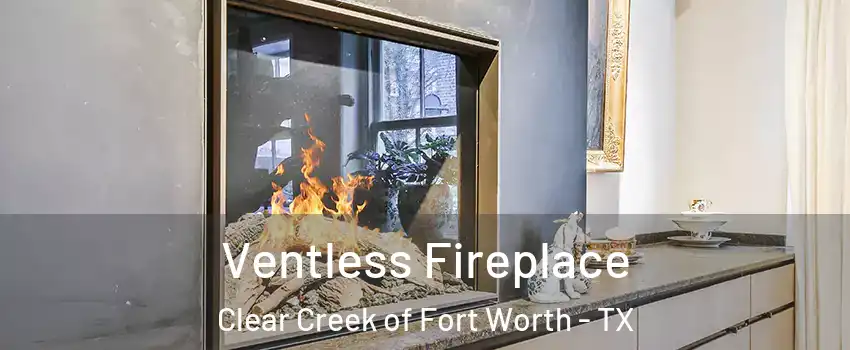 Ventless Fireplace Clear Creek of Fort Worth - TX