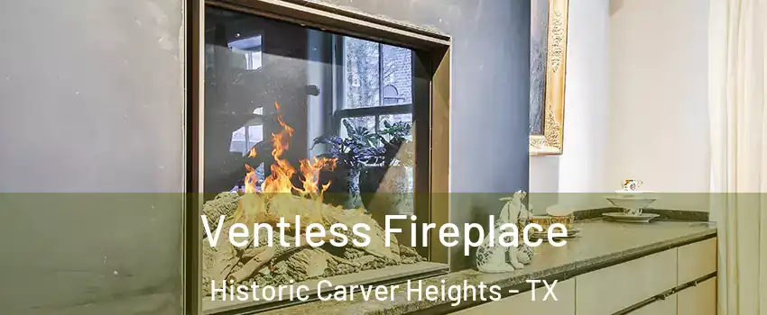 Ventless Fireplace Historic Carver Heights - TX