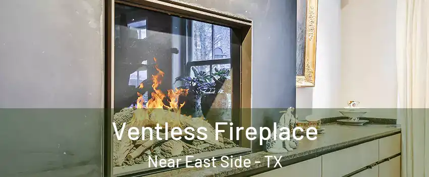 Ventless Fireplace Near East Side - TX