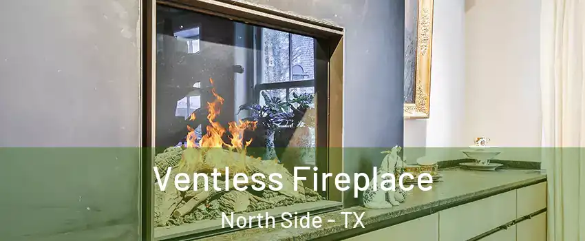 Ventless Fireplace North Side - TX