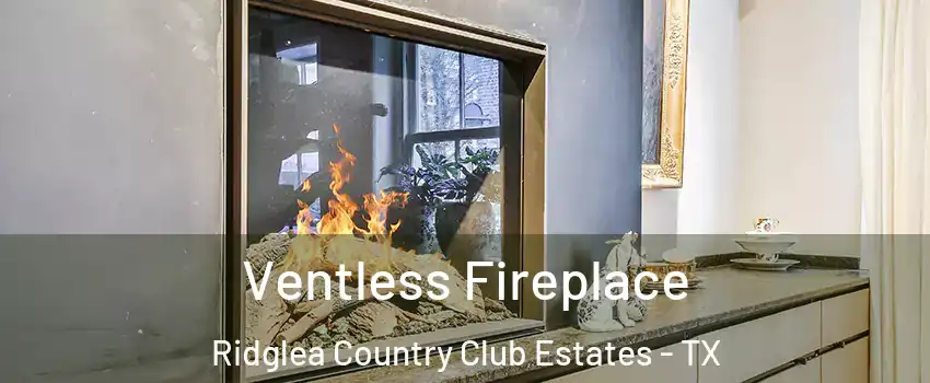 Ventless Fireplace Ridglea Country Club Estates - TX