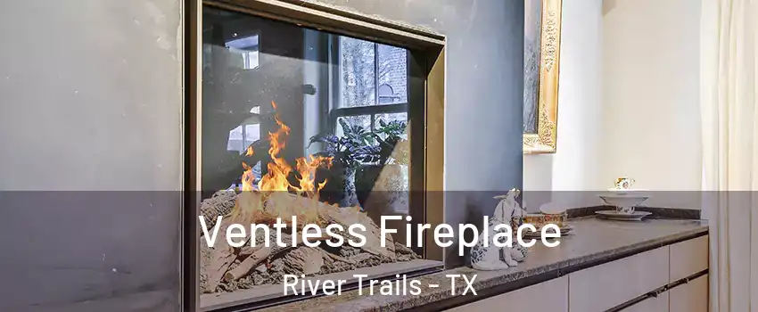 Ventless Fireplace River Trails - TX