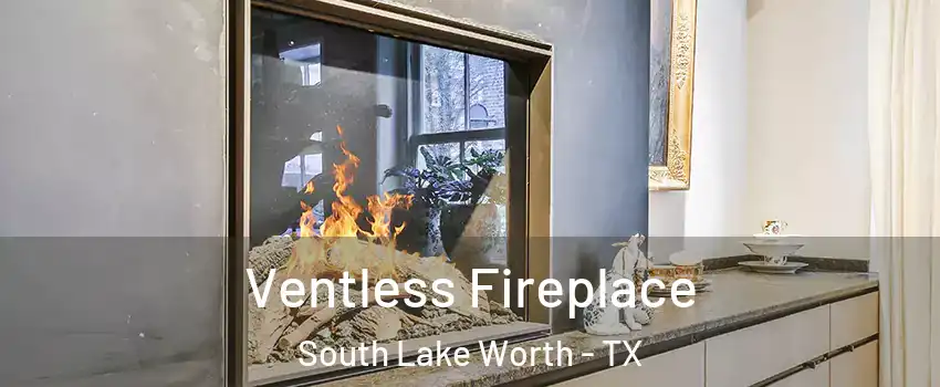 Ventless Fireplace South Lake Worth - TX