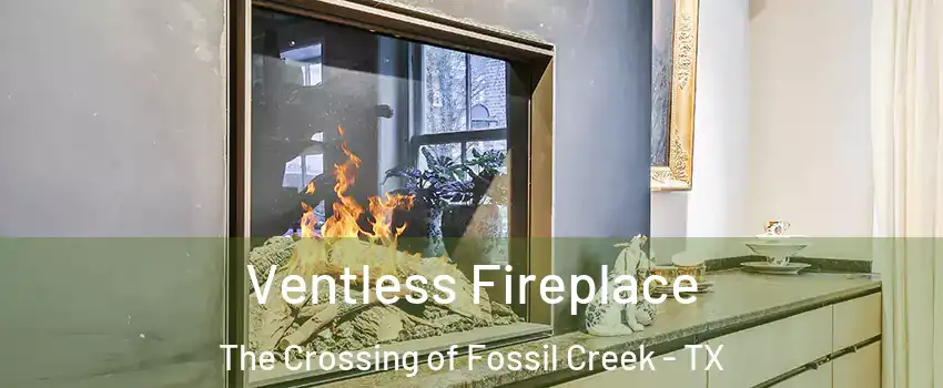 Ventless Fireplace The Crossing of Fossil Creek - TX