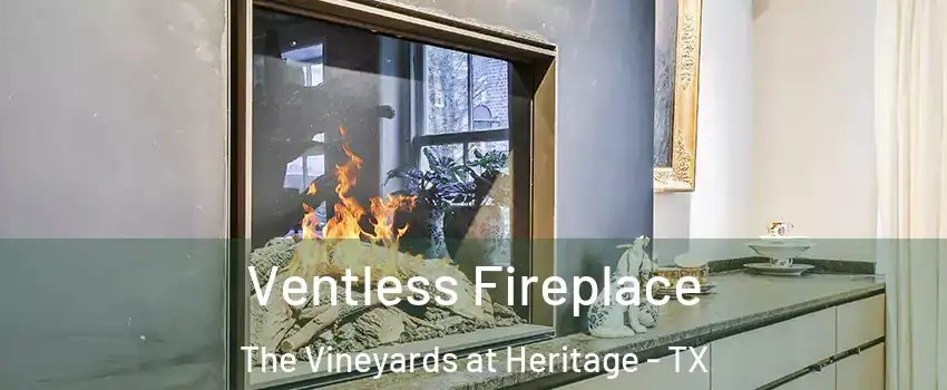 Ventless Fireplace The Vineyards at Heritage - TX