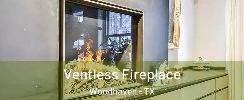 Ventless Fireplace Woodhaven - TX