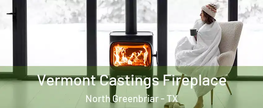 Vermont Castings Fireplace North Greenbriar - TX