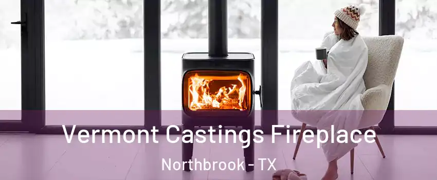 Vermont Castings Fireplace Northbrook - TX