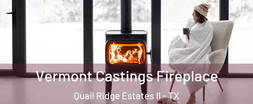 Vermont Castings Fireplace Quail Ridge Estates II - TX