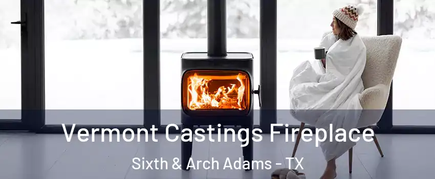 Vermont Castings Fireplace Sixth & Arch Adams - TX