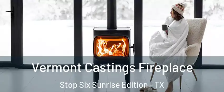 Vermont Castings Fireplace Stop Six Sunrise Edition - TX