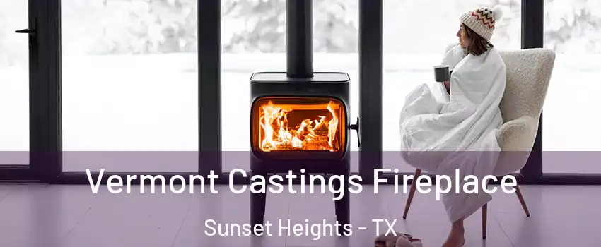 Vermont Castings Fireplace Sunset Heights - TX