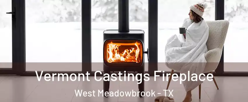 Vermont Castings Fireplace West Meadowbrook - TX