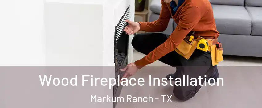 Wood Fireplace Installation Markum Ranch - TX