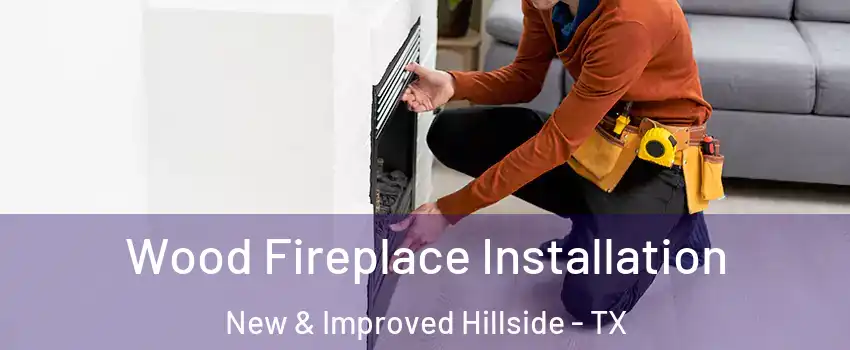 Wood Fireplace Installation New & Improved Hillside - TX