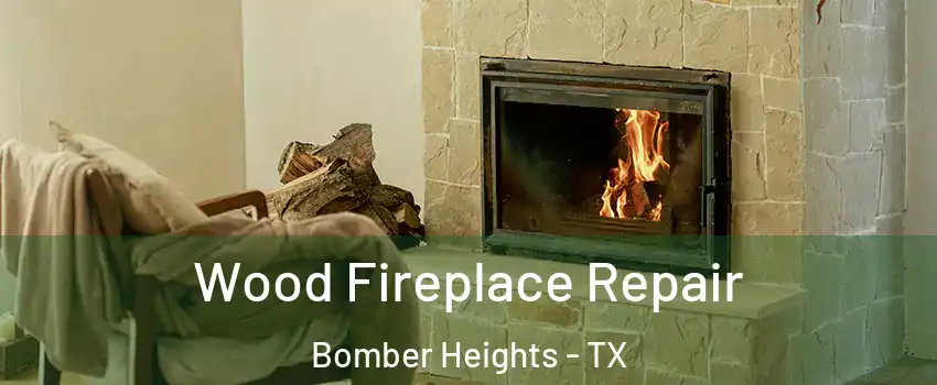 Wood Fireplace Repair Bomber Heights - TX