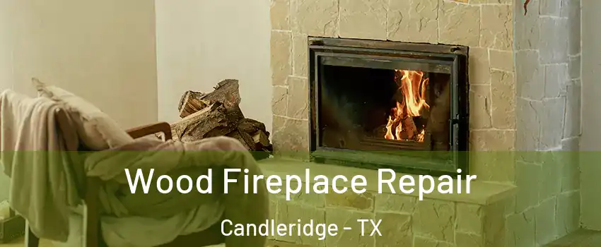 Wood Fireplace Repair Candleridge - TX