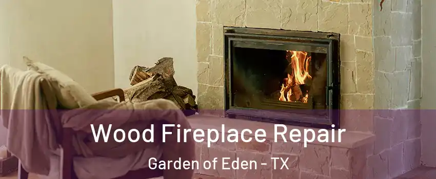 Wood Fireplace Repair Garden of Eden - TX